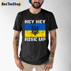 I Stand With Ukraine Hey Hey Rise Up With Flag Unisex T-Shirt