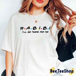 I’ll Be There For You Habibi Unisex T-Shirt
