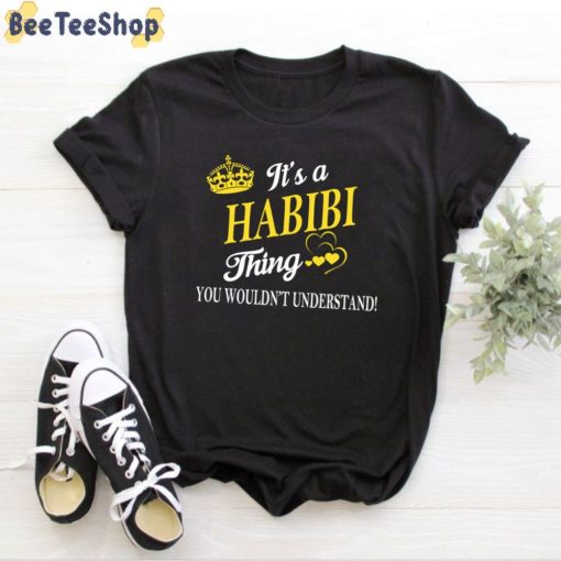 Its Habibi Thing You Wouldnt Understand Unisex T-Shirt