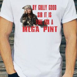 By Gully Good Sir It is Time For A mega Pint Johnny Depp Unisex T-Shirt
