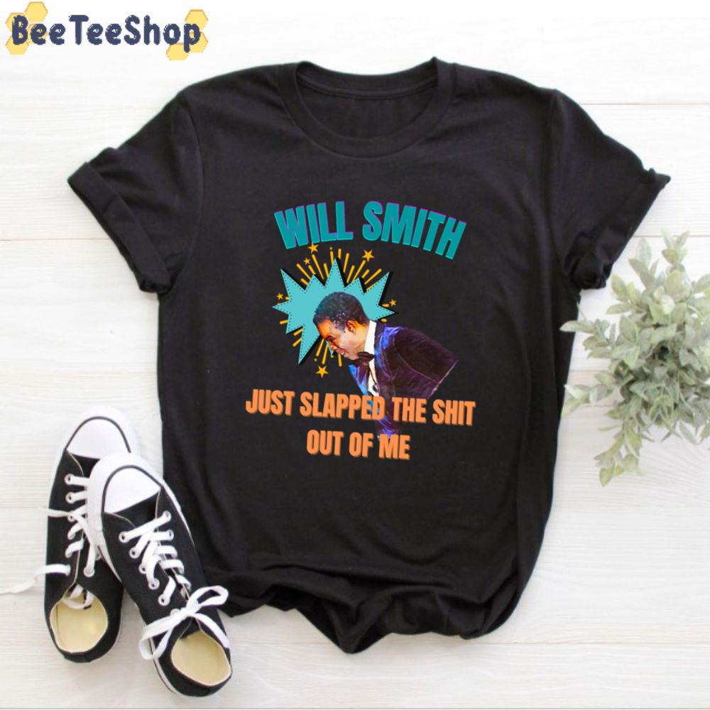 Just Slapped The Shit Out Of Me Will Smith Slap Chris Rock Unisex T-Shirt