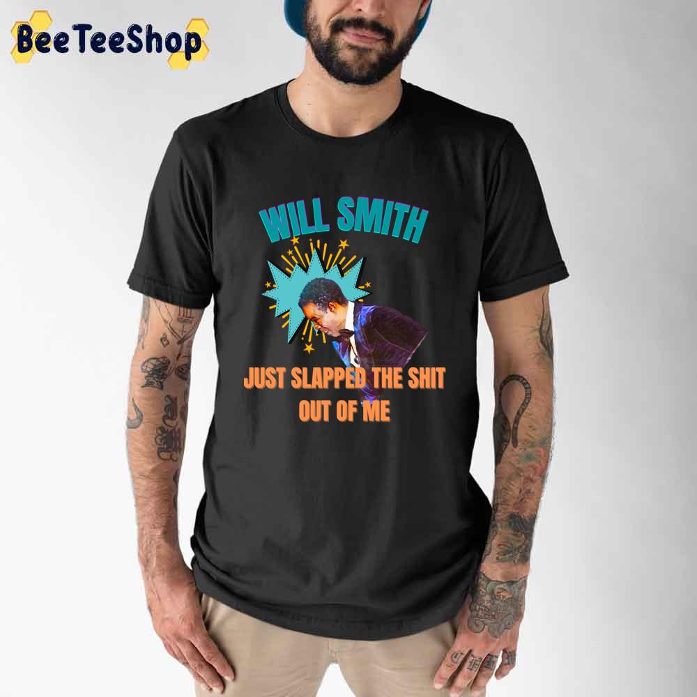Just Slapped The Shit Out Of Me Will Smith Slap Chris Rock Unisex T-Shirt