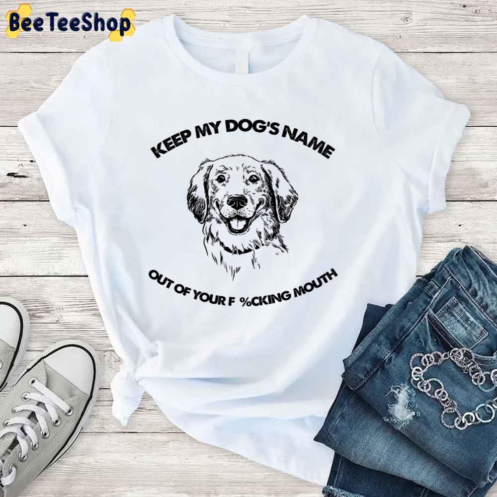 Labrador Retriever Keep My Dog's Name Out Of Your Fucking Mouth Unisex T-Shirt