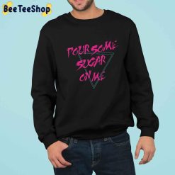 Pink Style Pour Some Sugar On Me Unisex Sweatshirt