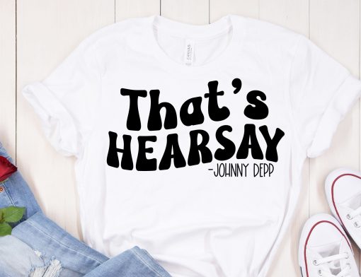 That’s Hearsay Johnny Depp Trial Quote Justice For Johnny Unisex T-Shirt