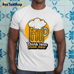 Think Less Drink More International Beer Day Unisex T-Shirt