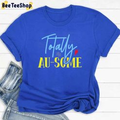 Totally Au Some Autism Awareness Unisex T-Shirt