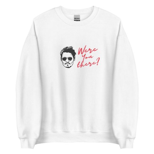 Were You There Johnny Depp Justice for Johnny Unisex Sweatshirt