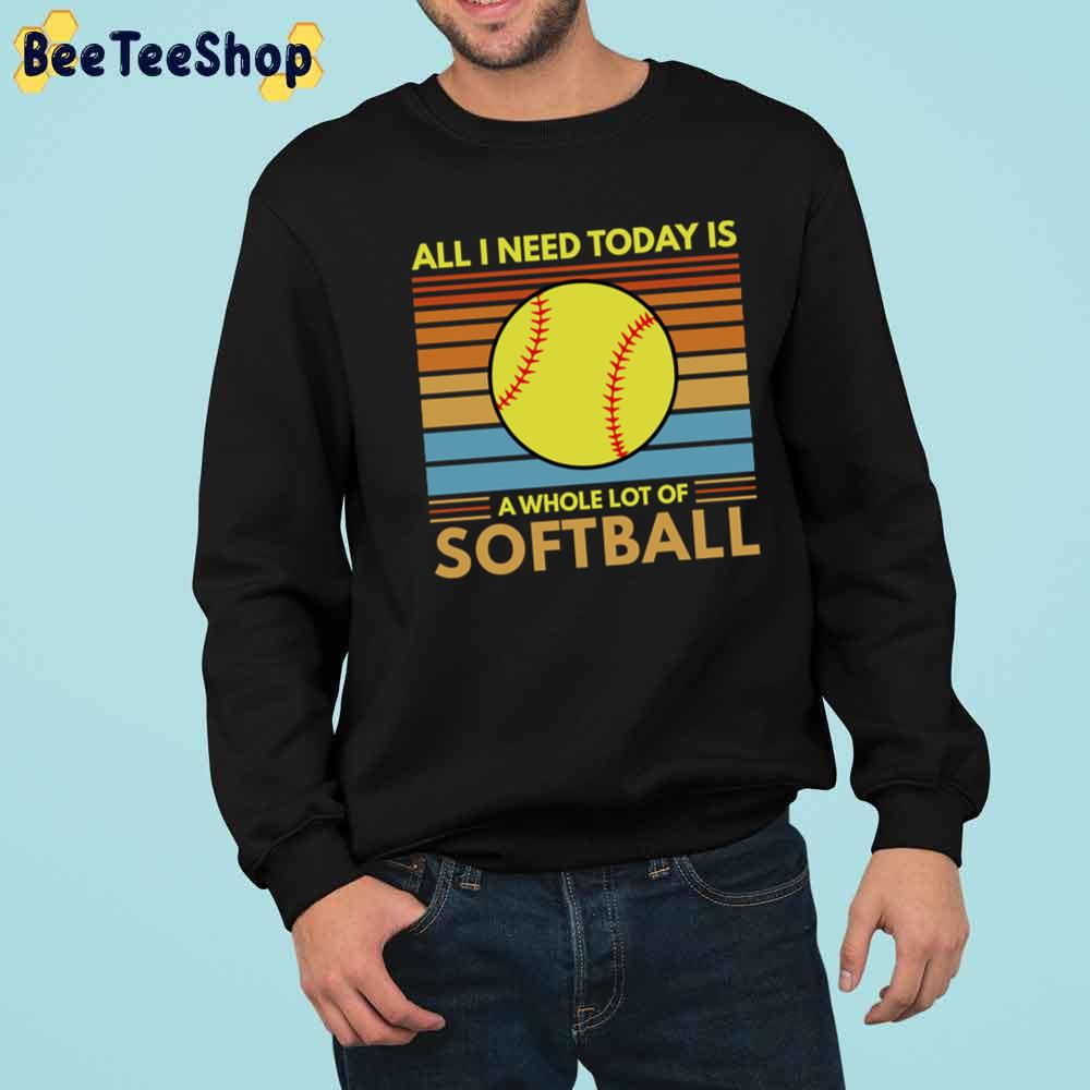 All I Need Today Is A Whole Lot Of Softball Collection Unisex T-Shirt