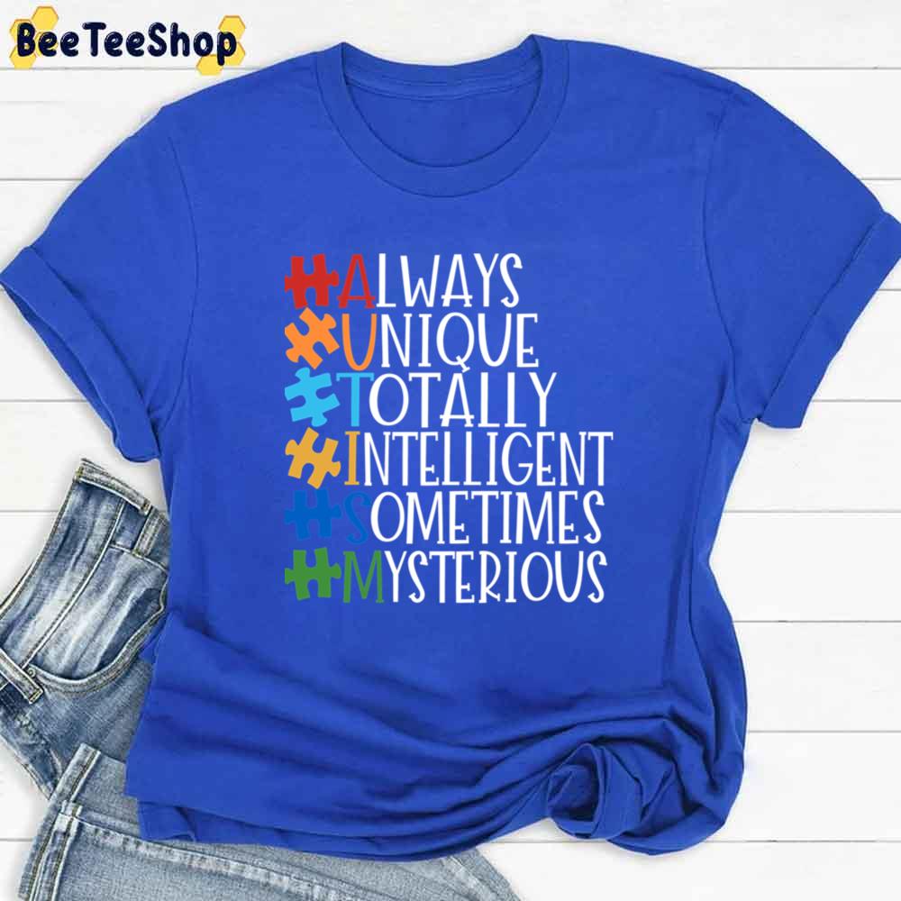 Always Uniq Totally Intelligent Sometime Mysterious Autism Awareness Unisex T-Shirt