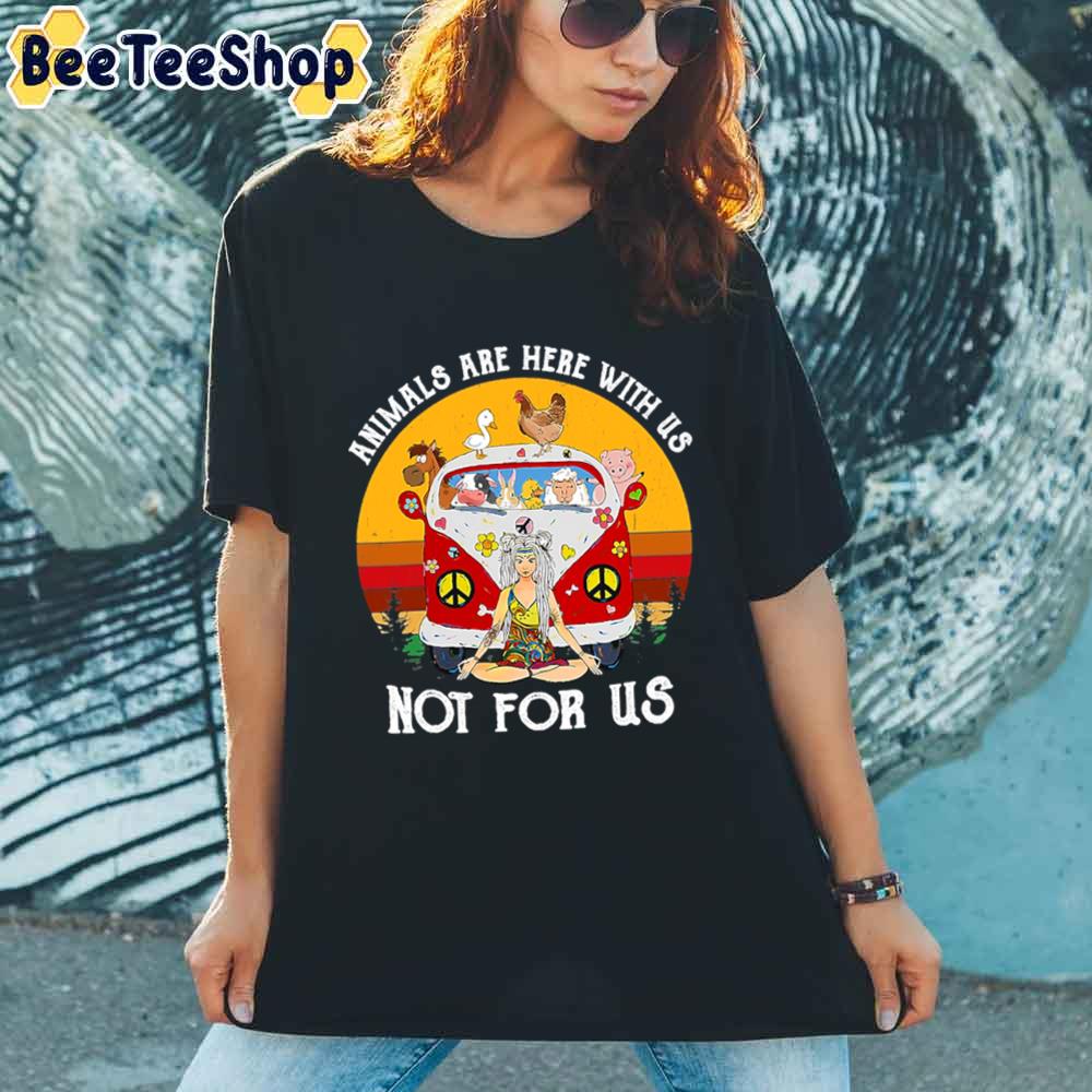 Animalsareherewithusnotforus Hippie Unisex T-Shirt
