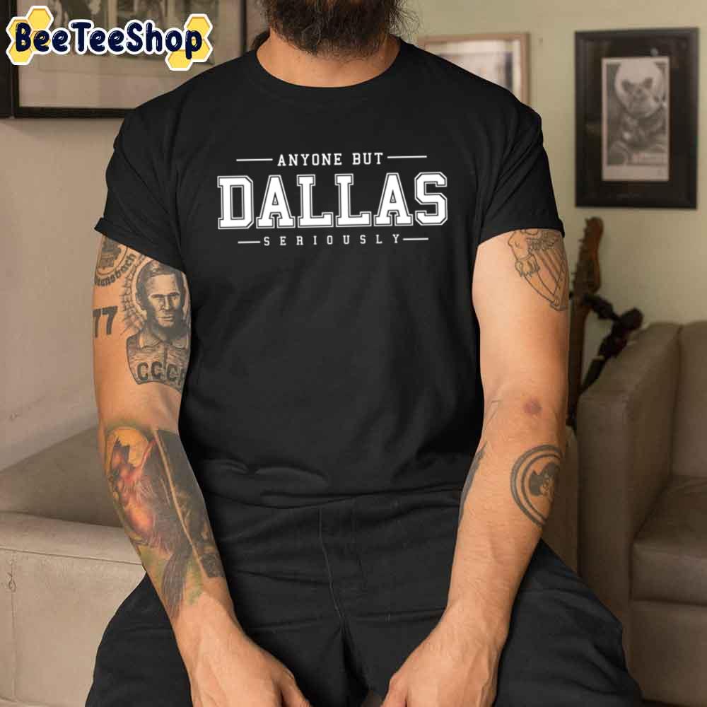 Anyone But Dallas Cowboys Football Unisex T-Shirt