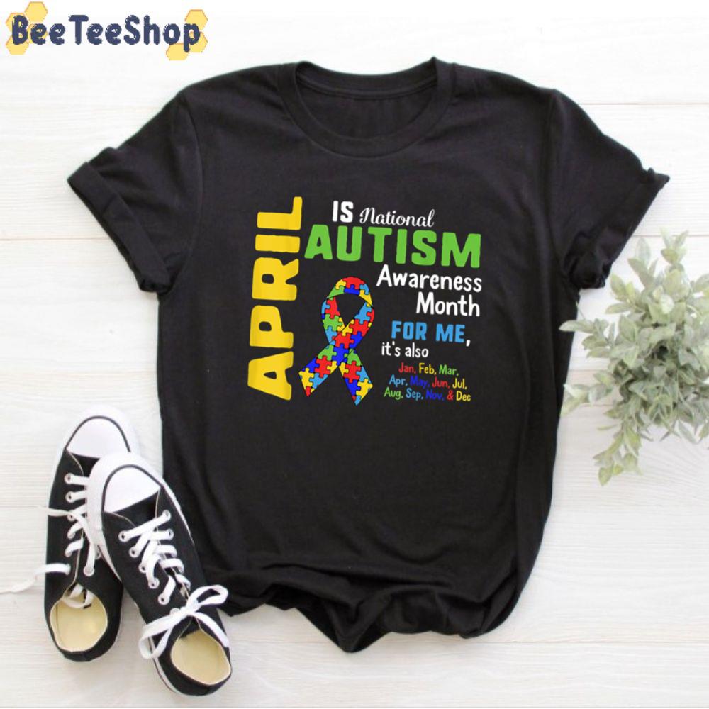 April Is National Month For Me It’s Also All Year Autism Awareness Unisex T-Shirt