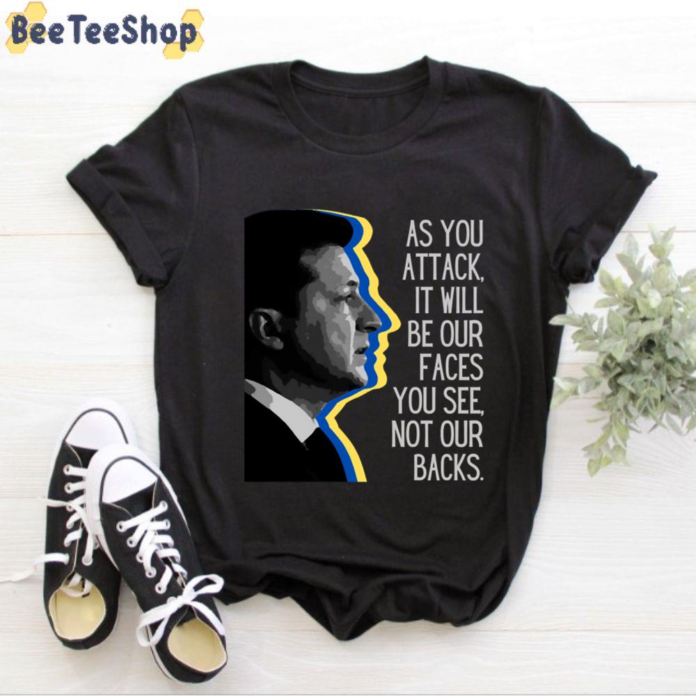 As You Attack It Will Be Our Faces You See Zelensky Brave President Unisex T-Shirt