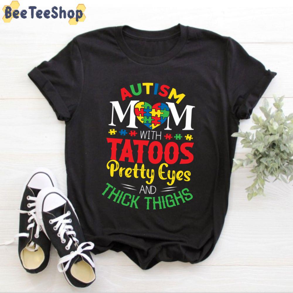 Autism Mom With Tatoos Pretty Eyes And Thick Thighs Autism Awareness Unisex T-Shirt