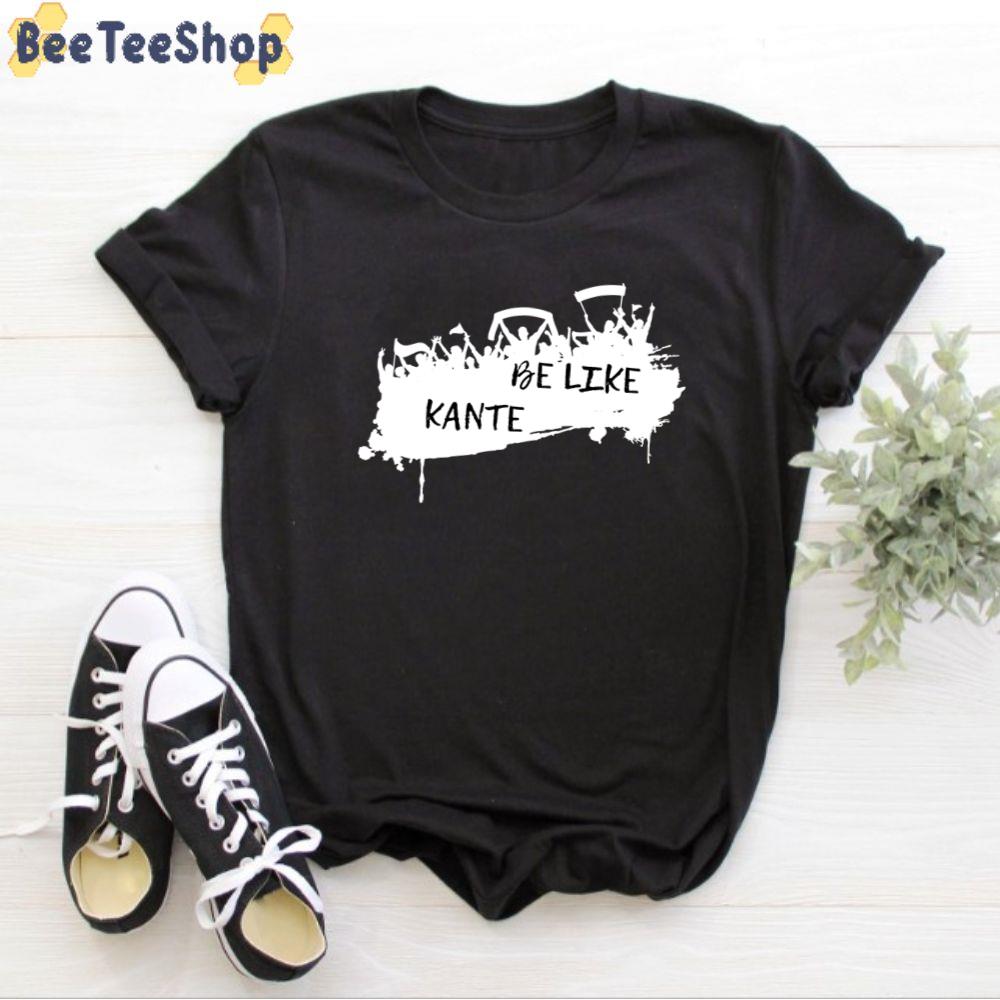 Be Like Kante Football Unisex T-Shirt