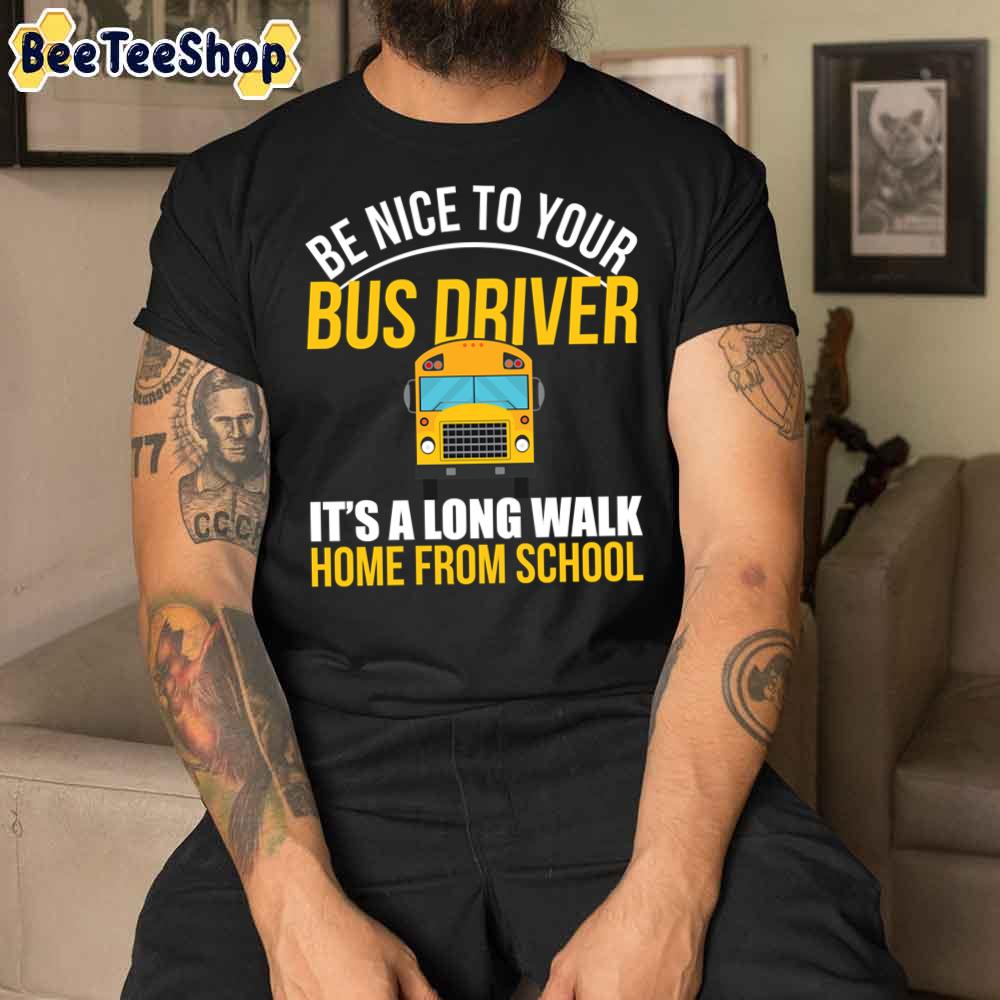 Be Nice To The Bus Driver School Bus Unisex T-Shirt