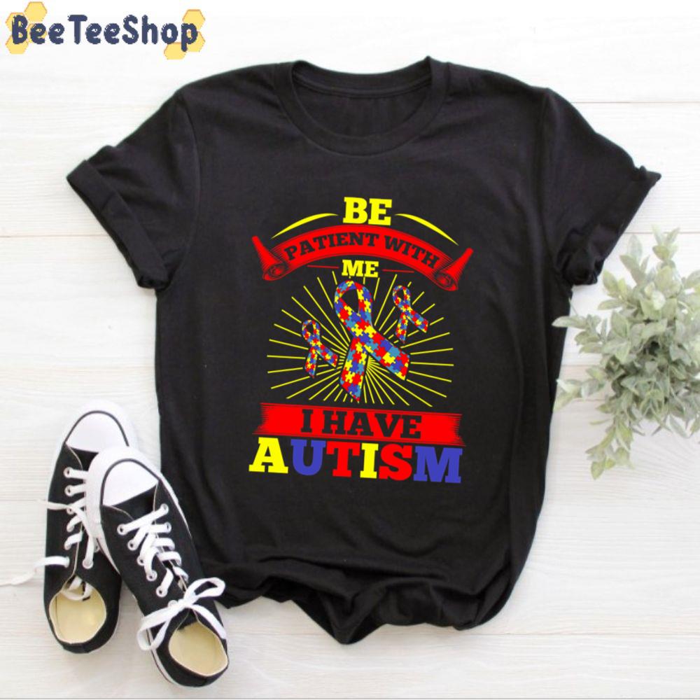 Be Patient With Me I Have Autism Awareness Unisex T-Shirt