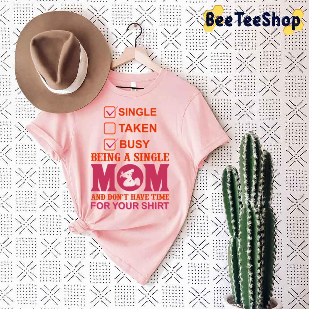 Being A Single Mom And Don’t Have Time For Your Unisex T-Shirt