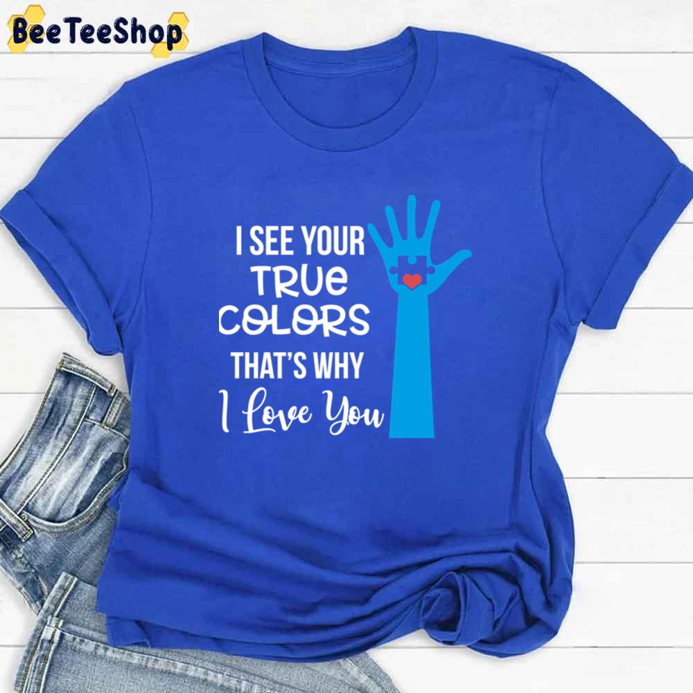 Blue Hand I See Your True Colors That’ Why I Love You Autism Awareness Unisex T-Shirt