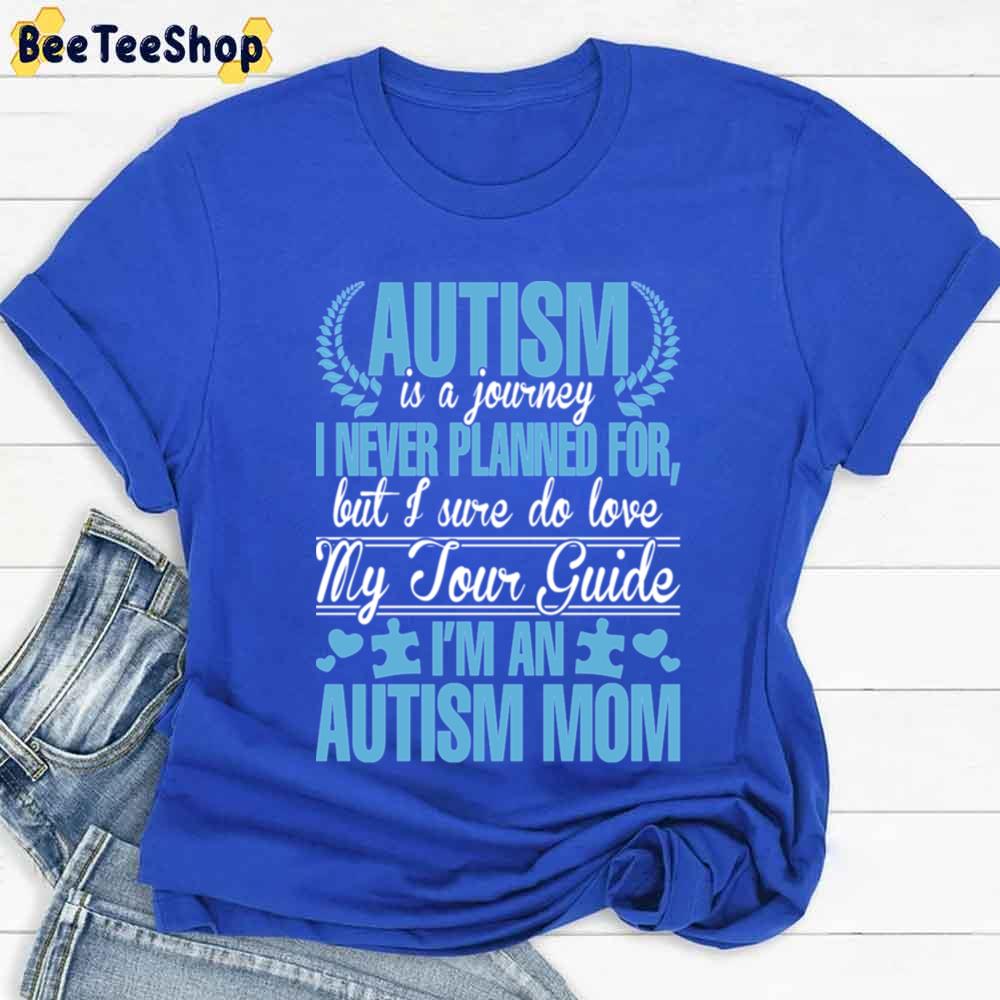 Blue Style Autism Is Journey I Never Planned For I’m An Autism Mom Unisex T-Shirt