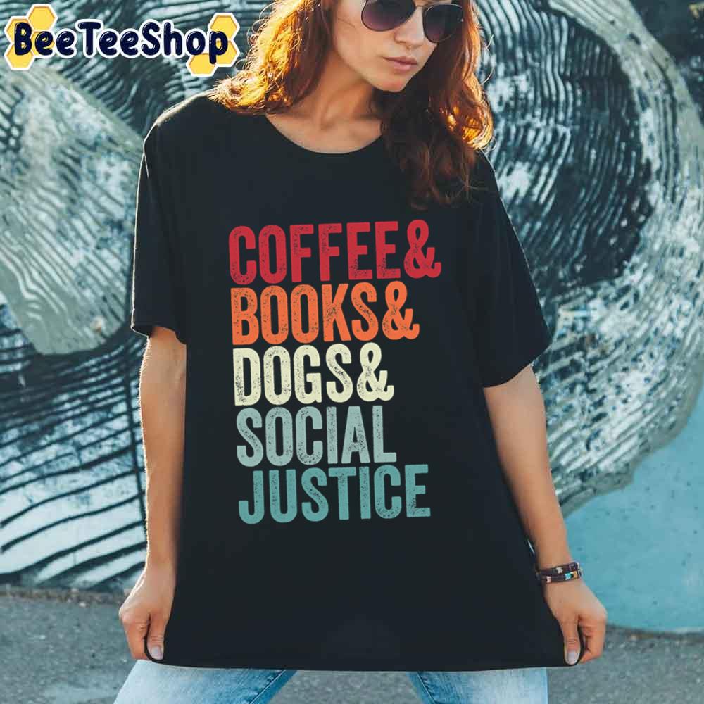 Books And Coffee And Dogs And Social Justice Unisex T-Shirt