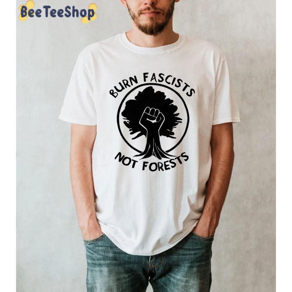 Burn Fascists Not Forests Climate Change Unisex T-Shirt