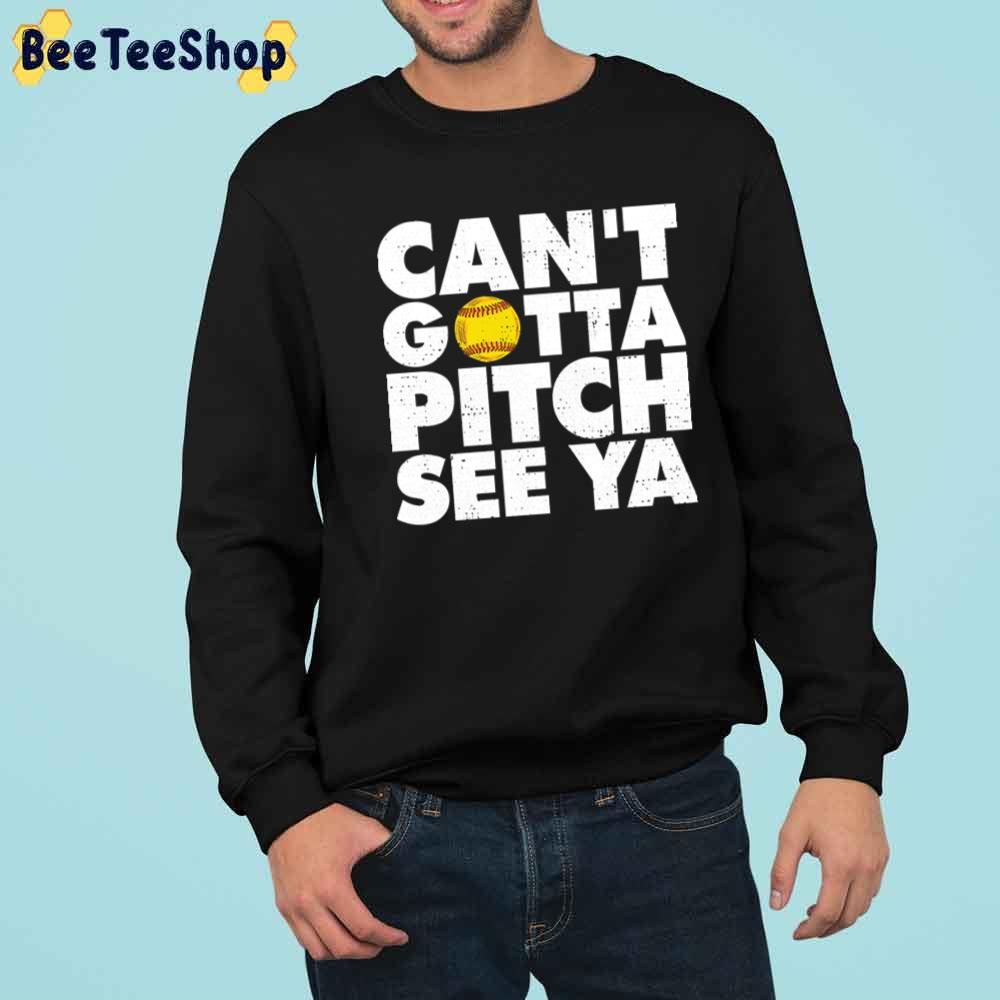 Can’t Gotta Pitch See Ya Sport Lover Unisex T-Shirt