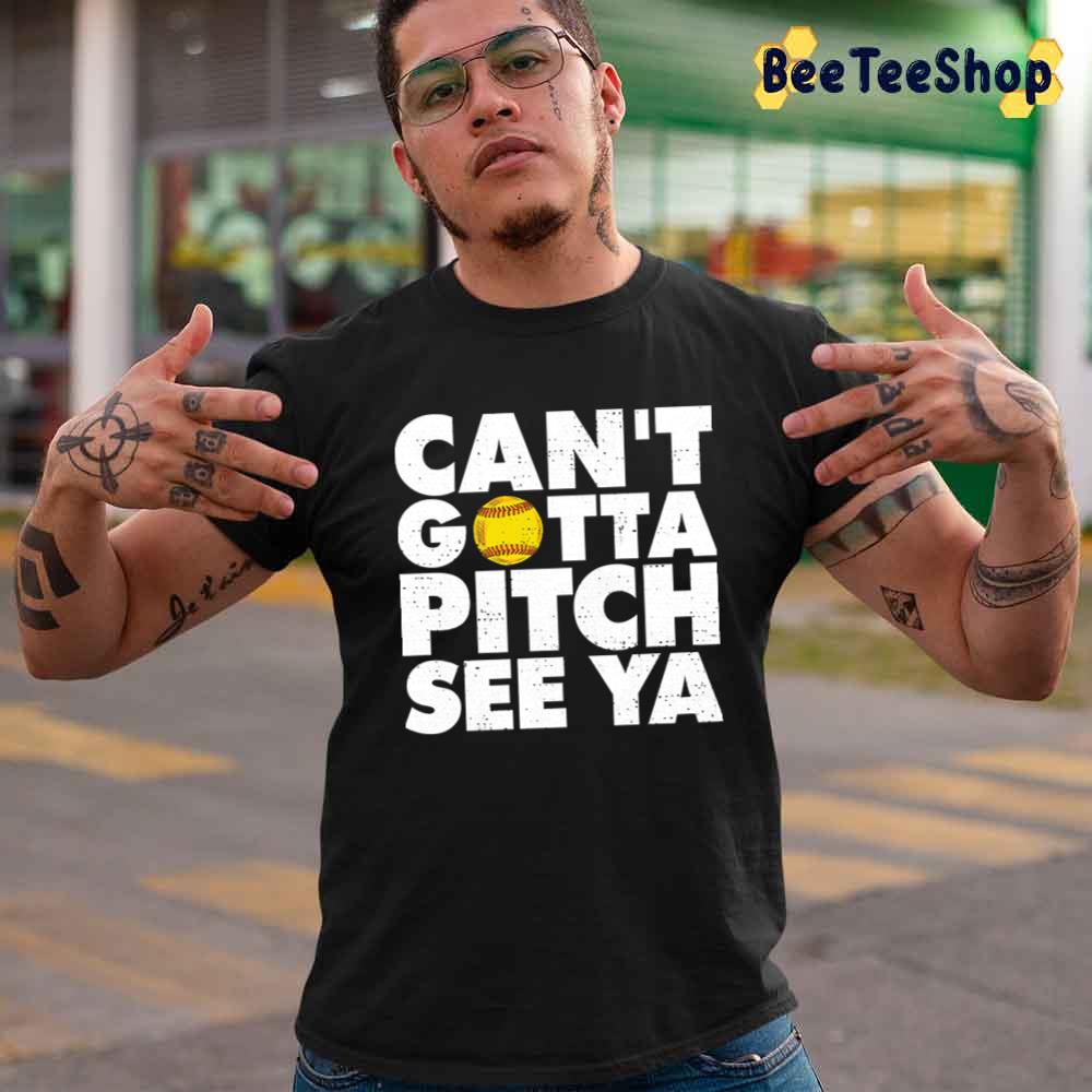 Can’t Gotta Pitch See Ya Sport Lover Unisex T-Shirt