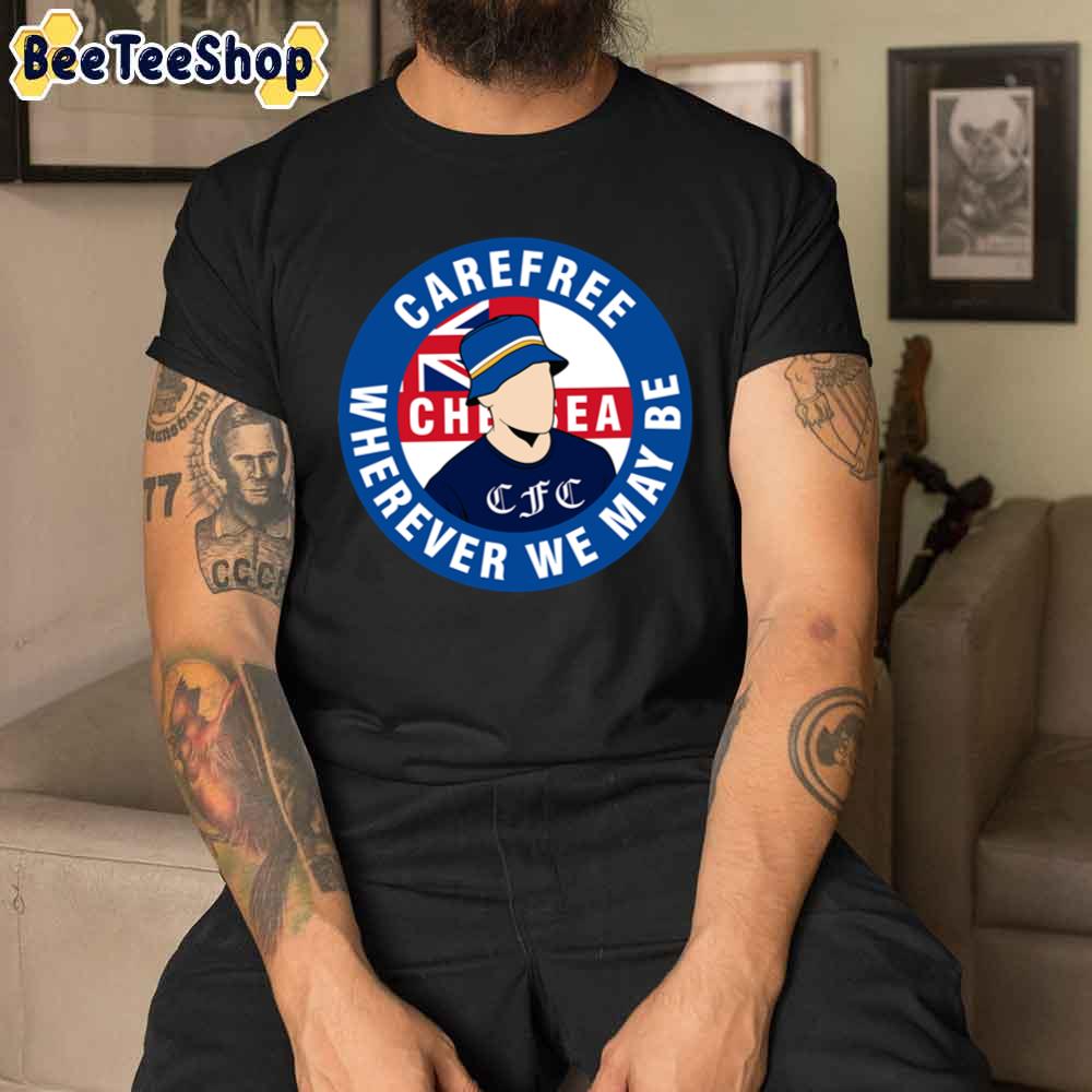 carefree-wherever-we-may-be-chelsea-fooball-unisex-t-shirt-beeteeshop