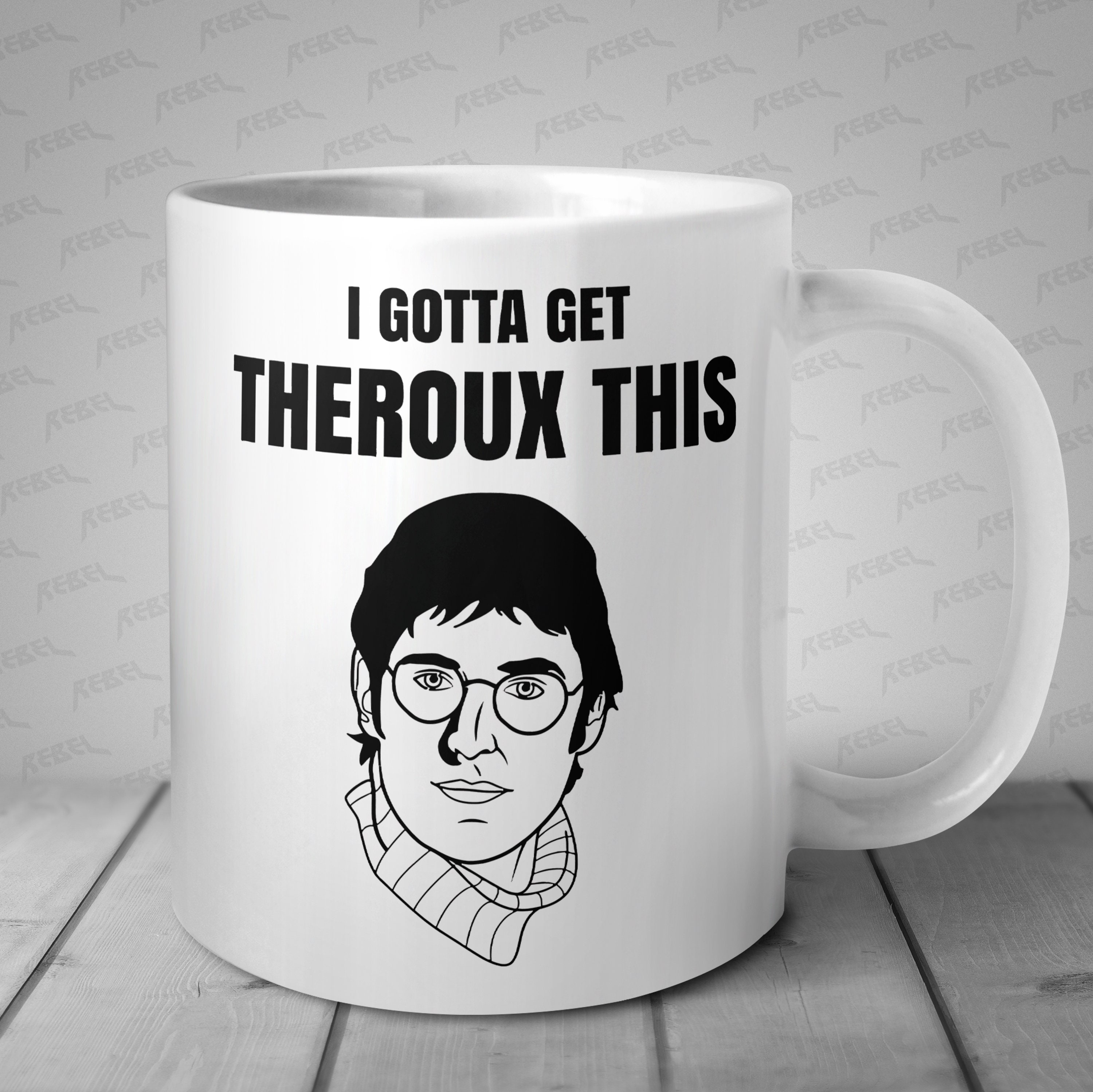 Cartoon Style I Gotta Get Theroux This Mug