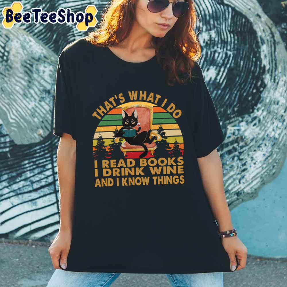 Cat Say That’s What I Do I Read Books I Drink Wine And I Know Things Unisex T-Shirt