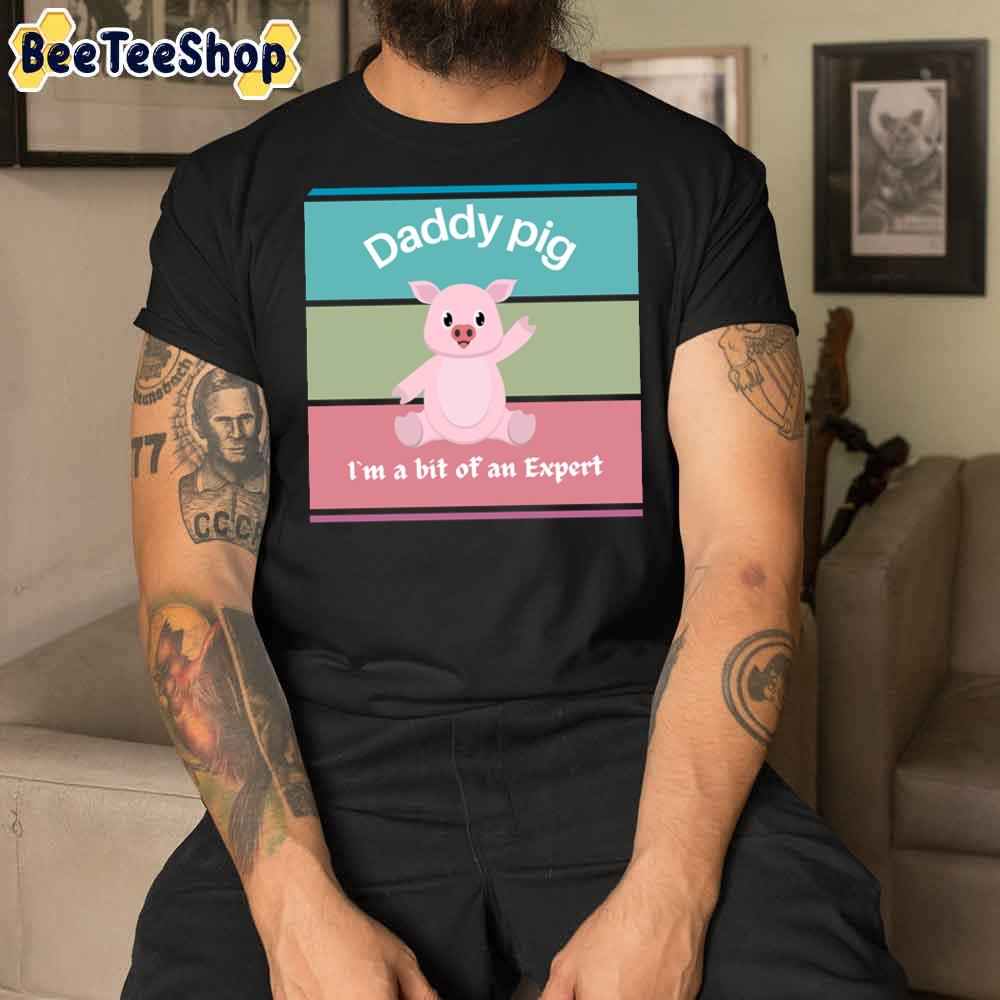 Colorful Daddy Pig I’m A Bit Of An Expert Unisex T-Shirt