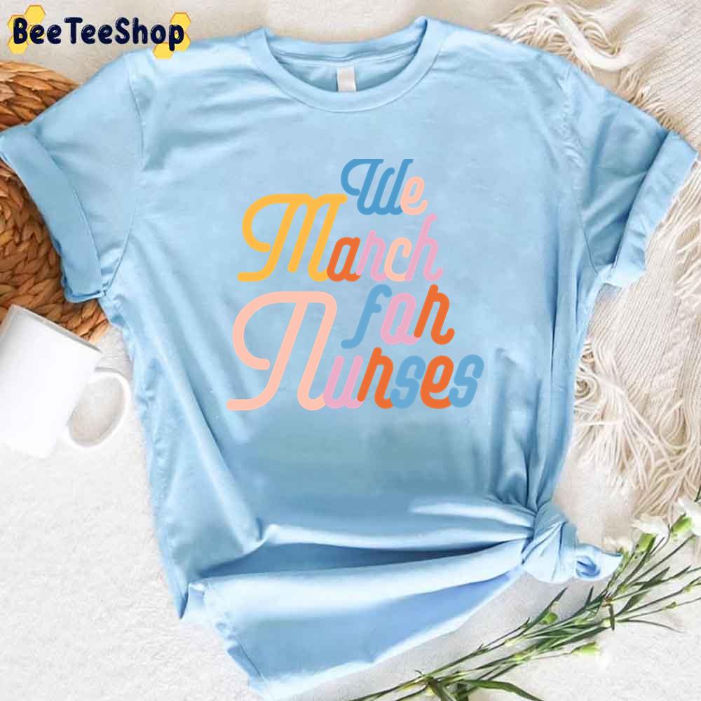 Colorfull Text Style We March For Nurses Unisex T-Shirt