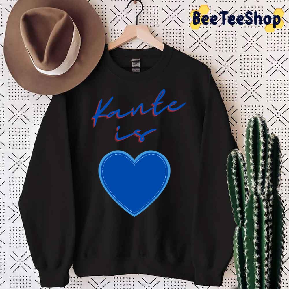 Ctue Kante Is Love Football Unisex Sweatshirt