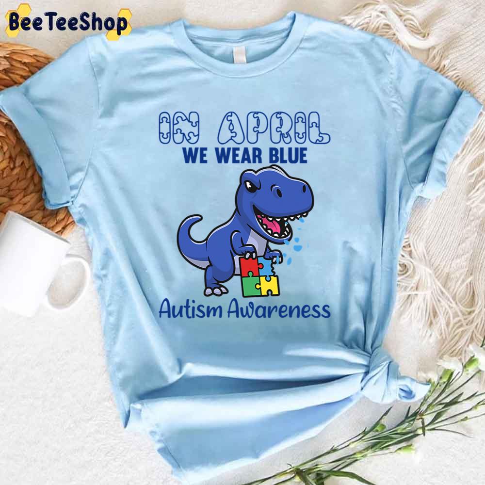 Cute Blue Dinosaur T Rex In April We Wear Blue Autism Awareness Unisex T-Shirt