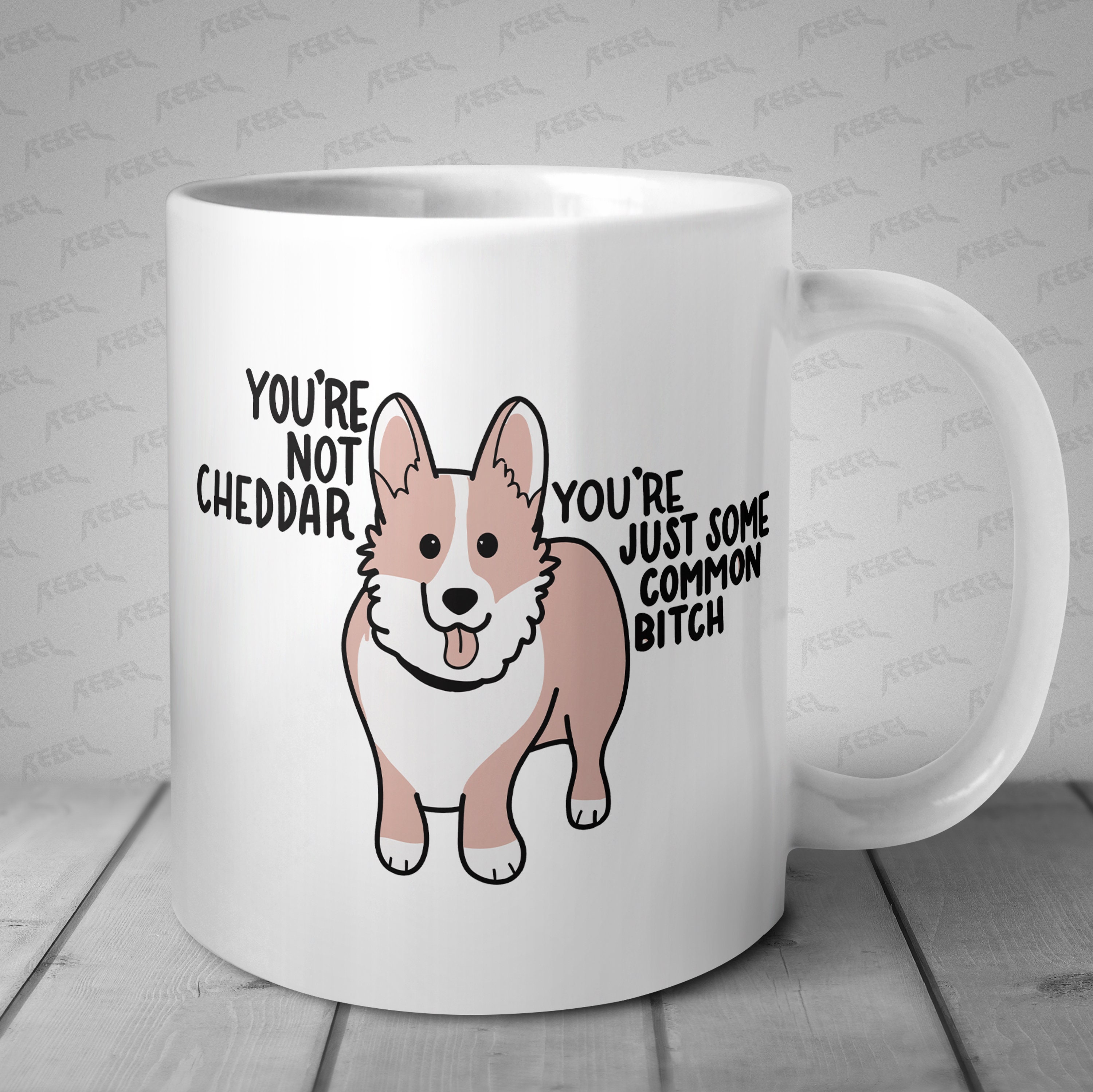 Cute Coggi You’re Not Cheddar You’re Just Some Common Bitch Mug