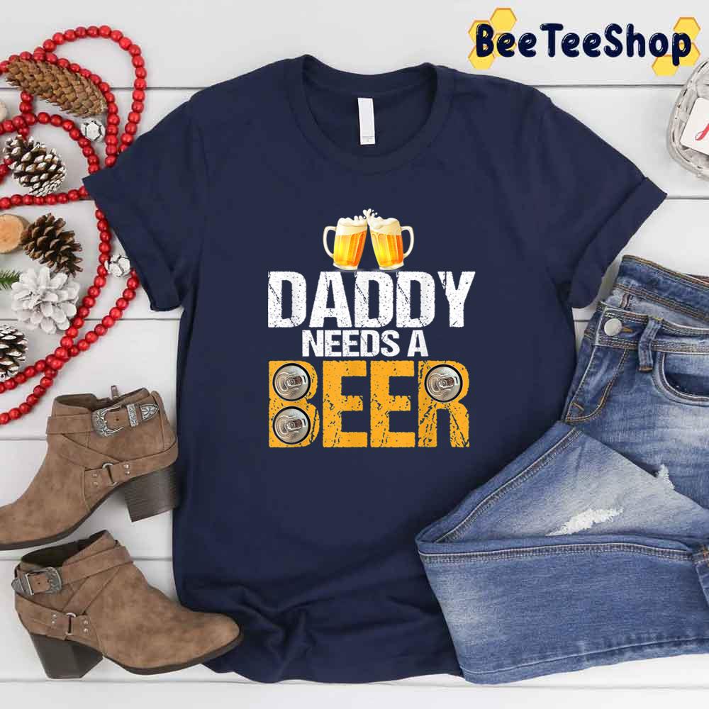 Daddy Needs A Beer International Beer Day Unisex T-Shirt