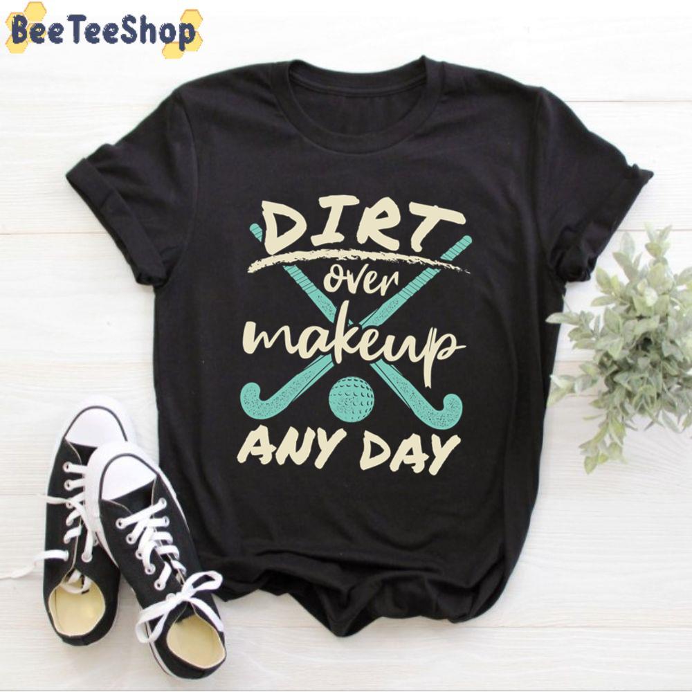 DIRT Over Makeup Any Day Unisex T-Shirt