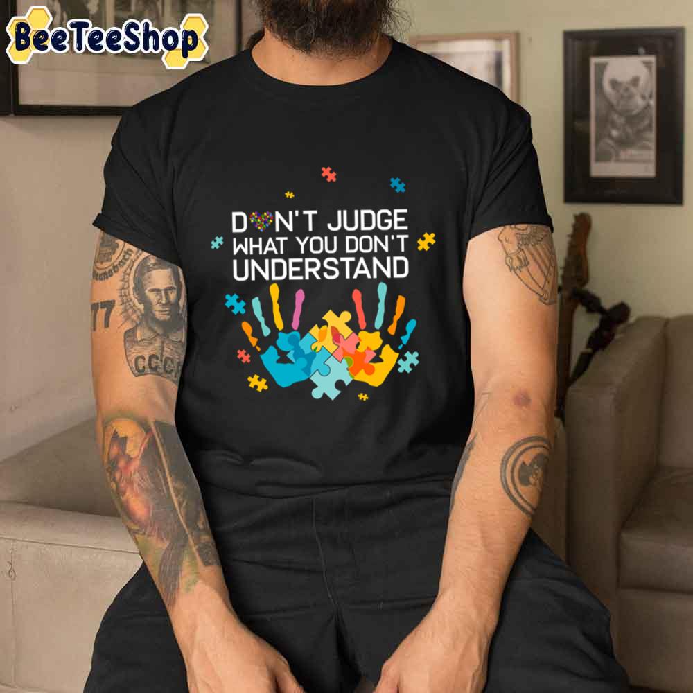 Don’t Judge What You Don’t Understand Autism Mom Autism Dad T-Shi Autism Awareness Unisex T-Shirt