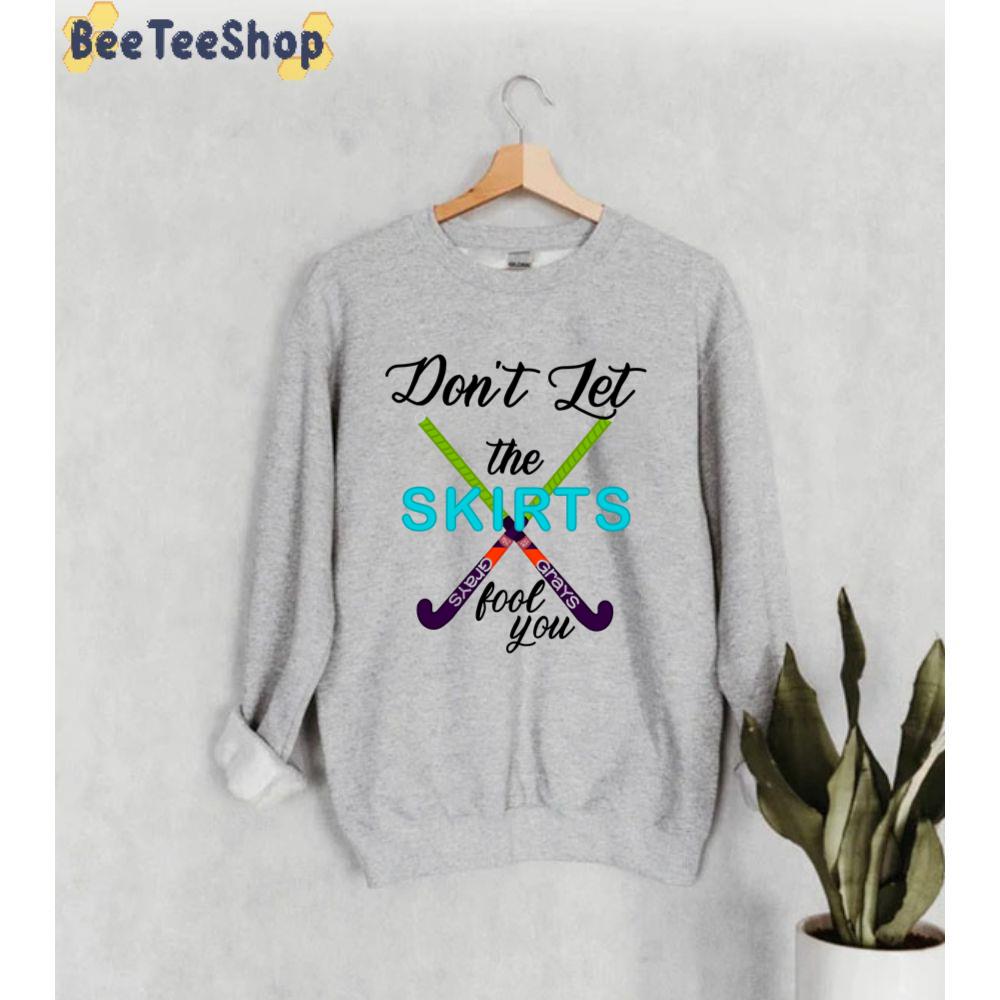 Don’t Let The Skirts Fool You Field Hockey Unisex Sweatshirt