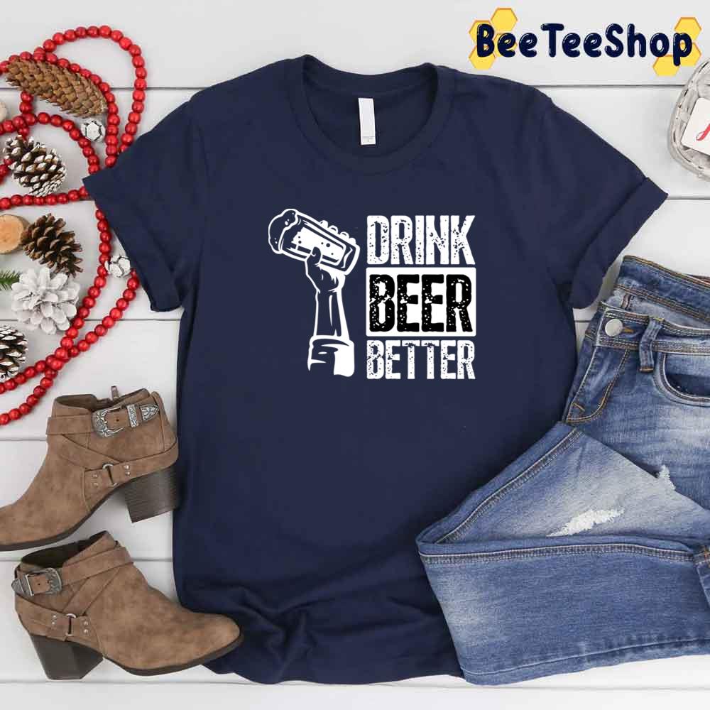 Drink Beer Better International Beer Day Unisex T-Shirt