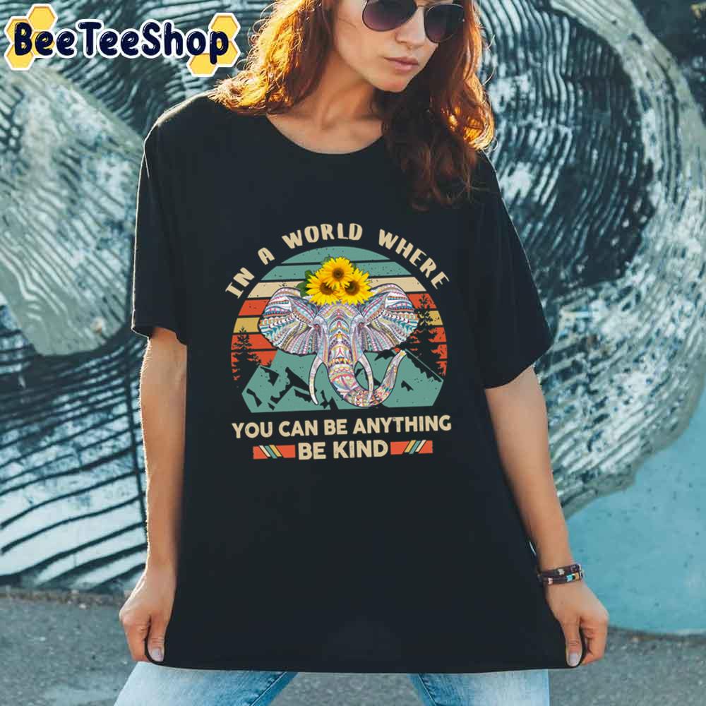 Elephant In A World Where You Can Be Anything Be Kind Unisex T-Shirt