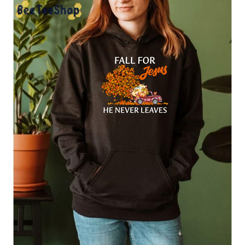Fall For Jesus He Never Leaves Jesus Christian Lover Unisex Sweatshirt