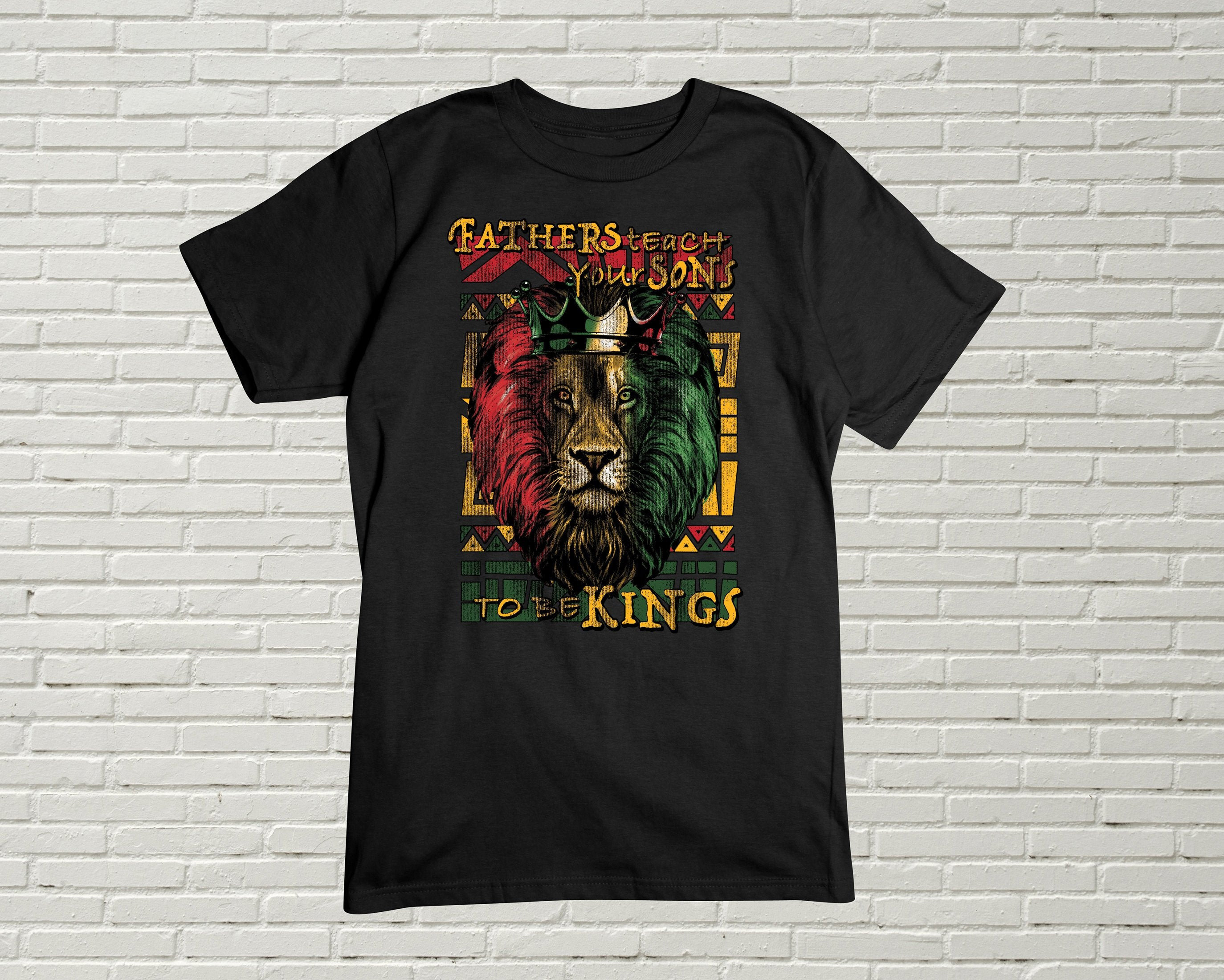 Fathers Teach Your Sons To Be Kings Unisex T-Shirt