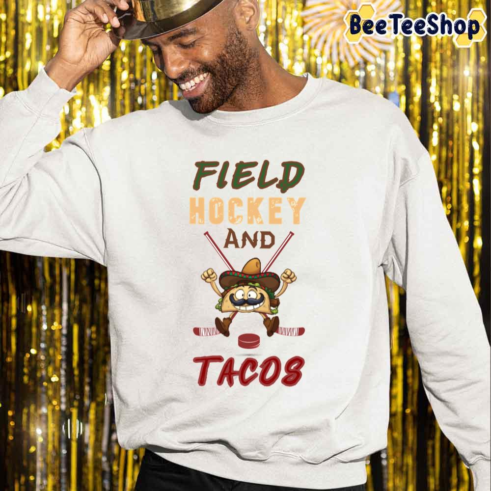 Field Hockey And Tacos Unisex Sweatshirt