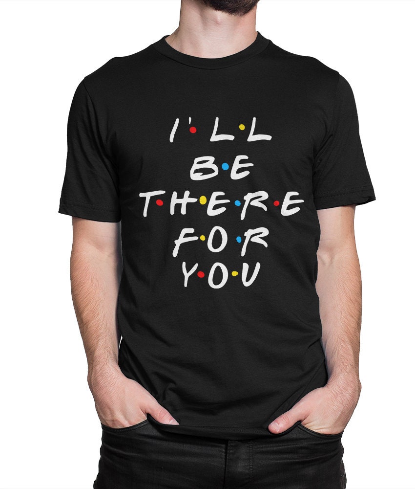 Friends Tv I'll Be There For You T-Shirt - Beeteeshop