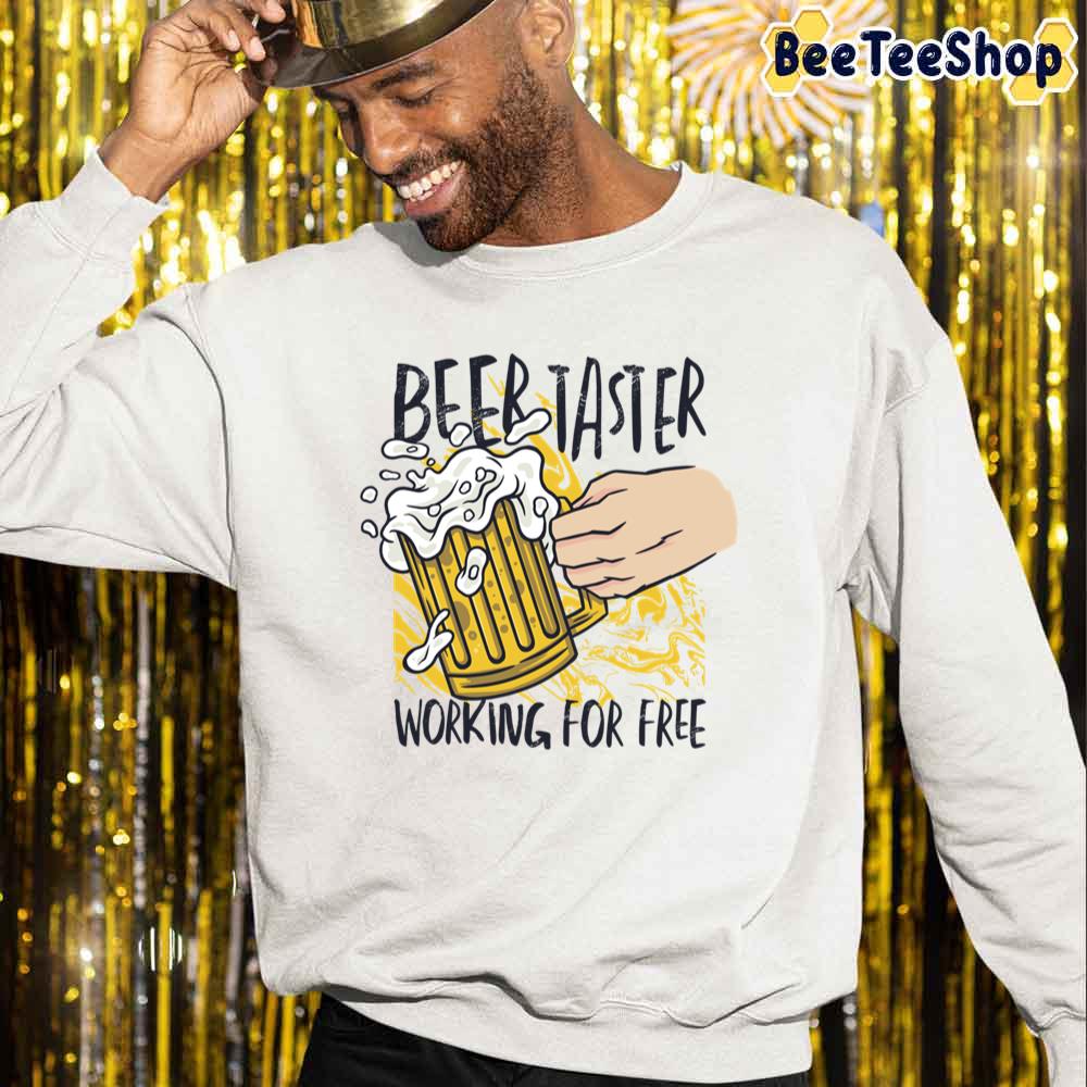 Funny Beer Taster Working For Free International Beer Day Unisex Sweatshirt