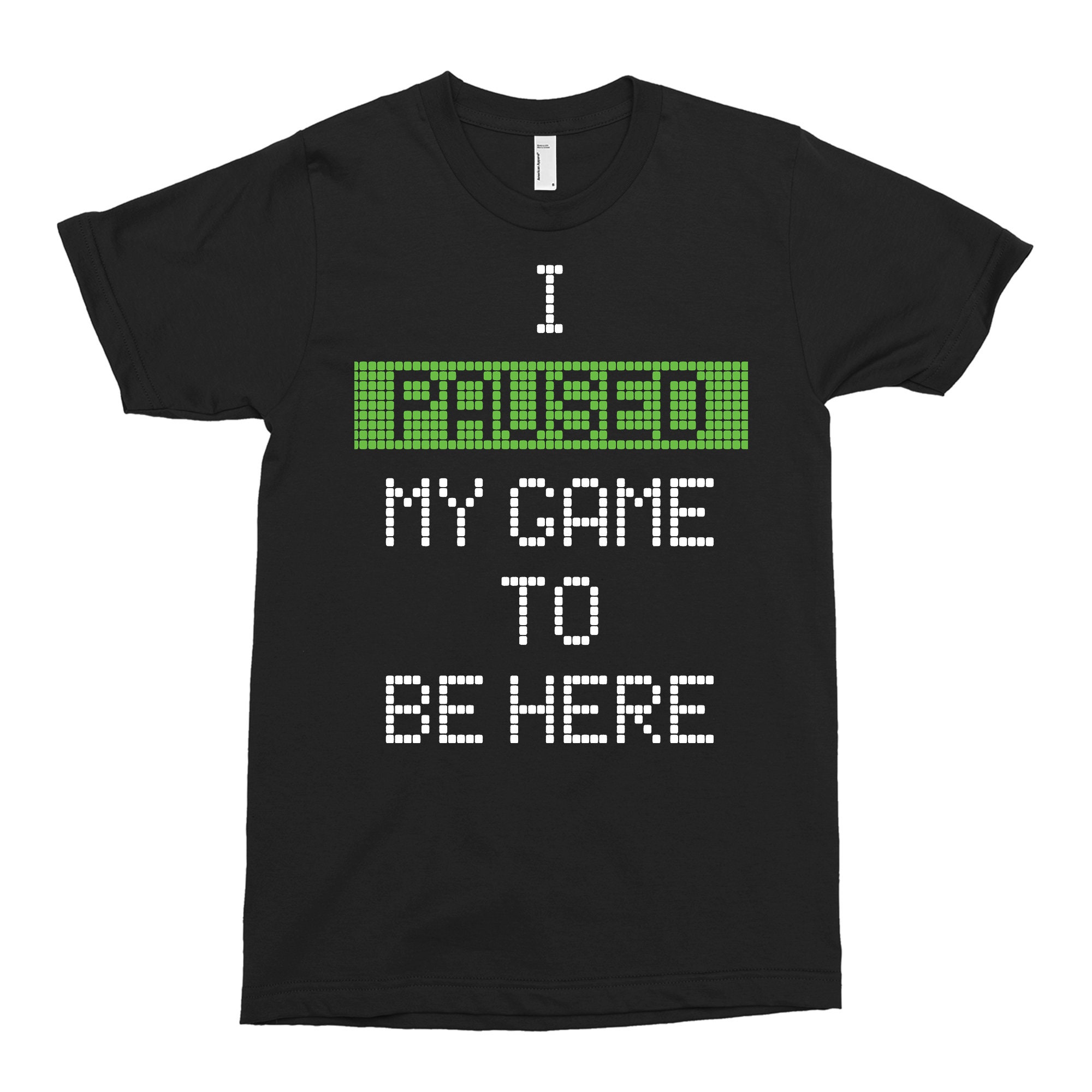 Funny Gamer I Paused My Game To Be Here Unisex T-Shirt