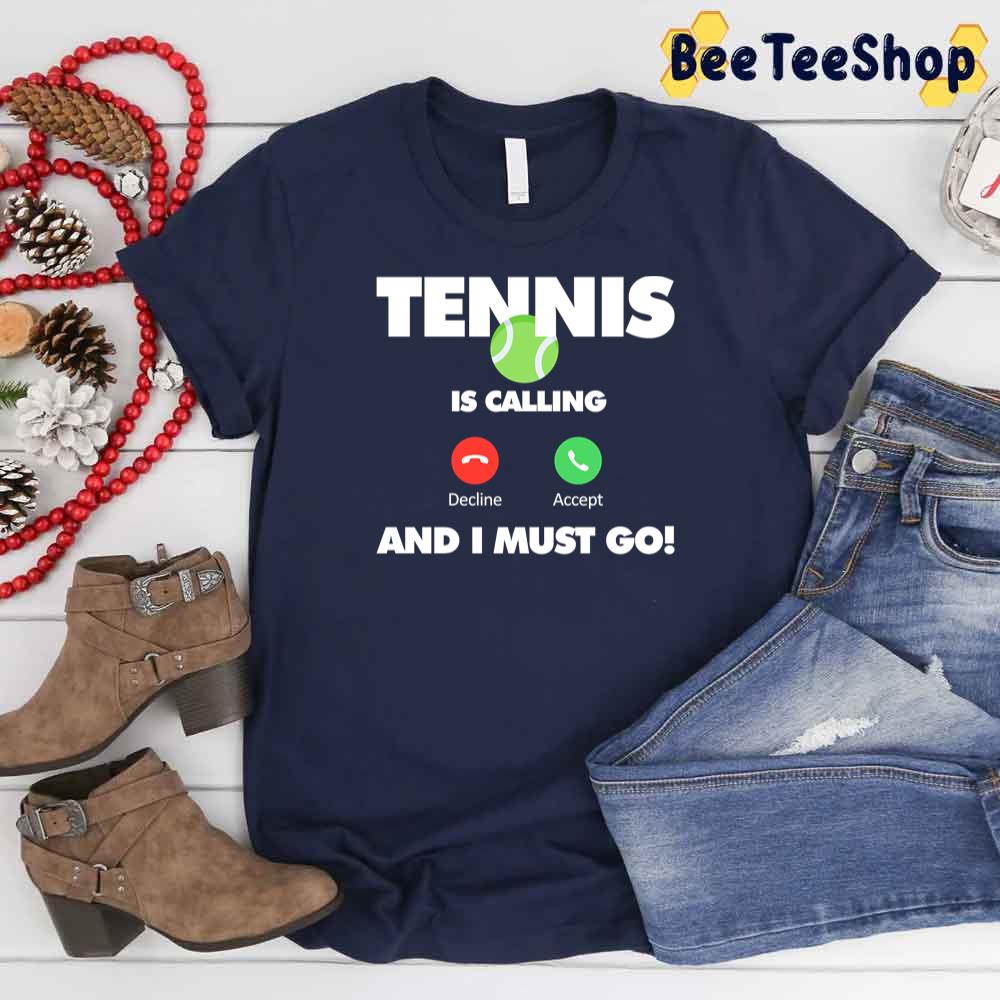 Funny Tennis Is Calling And I Must To Go Sport Unisex T-Shirt